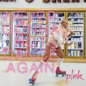 Pink : Never Gonna Not Dance Again